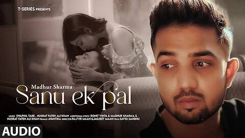 SANU EK PAL (Lyrical Video): Madhur Sharma,Avantika |Nusrat Fateh Ali Khan,Swapnil Tare |Ronit Vinta