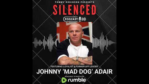 Episode 18 - SILENCED with Tommy Robinson - Johnny 'Mad Dog' Adair