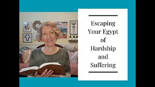 Escaping Your Egypt - enduring and overcoming times of hardship and suffering