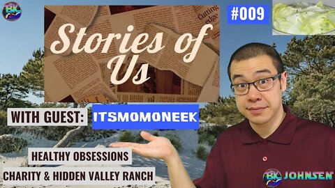 Stories of Us #009 - Healthy Obsessions: Charity, Survivor, & Hidden Valley Ranch w/ itsmomoneek
