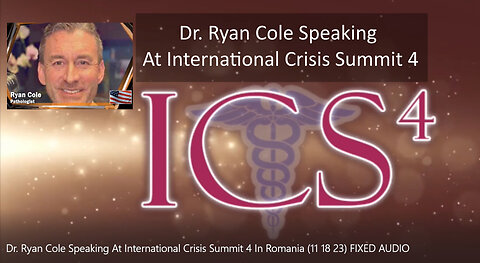 Dr. Ryan Cole Speaking At International Crisis Summit 4 In Romania (11/18/23) (improved audio)