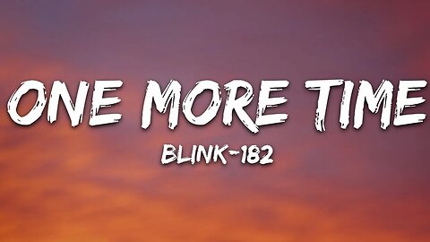 blink 182 - ONE MORE TIME (Lyrics)