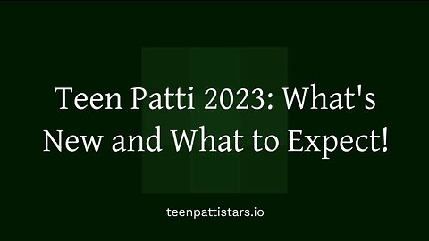 Teen Patti 2023: What’s New and What to Expect!