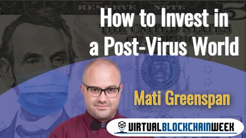 How to Invest in a Post-Virus World - Mati Greenspan at Virtual Blockchain Week 2020
