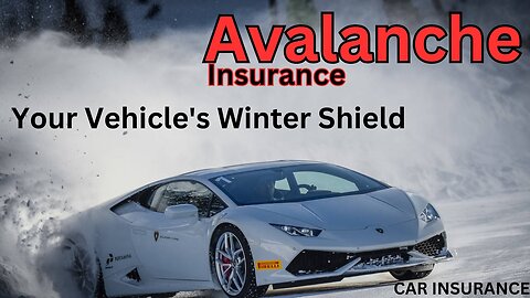 Avalanche Insurance: Your Vehicle's Winter Shield