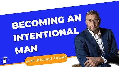 84. Becoming an Intentional Man with Michael Foster