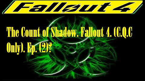 The Count of Shadow. Fallout 4. (C.Q.C Only). Ep. (2)? #fallout4
