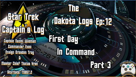 The Dakota Logs; Ep 12: First Day of Command Part 3