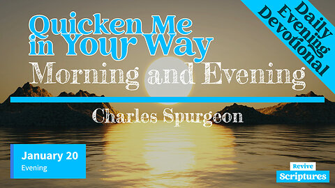 January 20 Evening Devotional | Quicken Me in Your Way | Morning and Evening by Charles Spurgeon