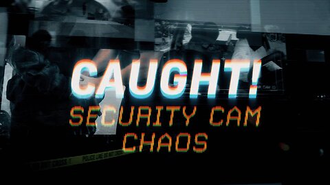 Caught! - Security Cam Chaos!