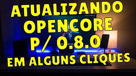 OPENCORE 0.8.0 - ATUALIZANDO EFI DO SEU HACKINTOSH EM ALGUNS CLIQUES DE FORMA RÁPIDA E SEGURA