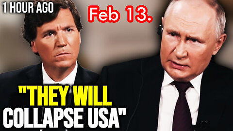 Feb 13, Putin Shares Terrifying Information in Exclusive Interview with Tucker Carlson