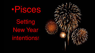 Pisces New Year Intentions: Dreams~ Have Confidence Follow your instincts!