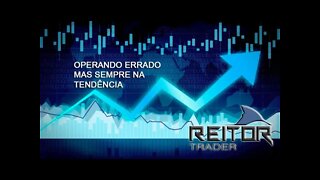 EAD REITOR TRADER - Operando errado mas sempre na tendência certa