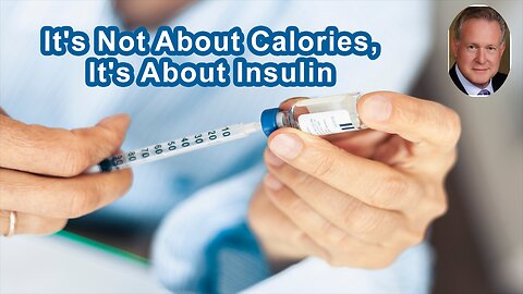 It's Not About Calories, It's About Insulin