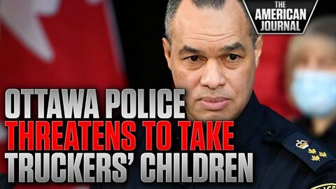 Ottawa Police Threaten To Take The Children Of Truckers