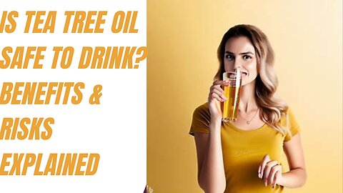 Is Tea Tree Oil Safe to Drink Benefits & Risks Explained