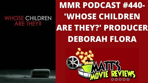 #440 - ’Whose Children Are They?’ Producer Deborah Flora | Matt's Movie Reviews Podcast