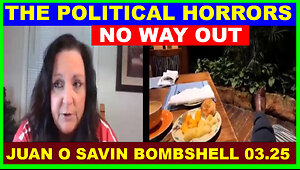 Juan O Savin SHOCKING NEWS 03.25: "The "Political Horrors" To Be Soon Exposed"