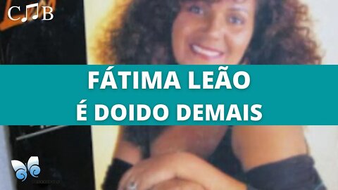 Fátima Leão - É Doido Demais