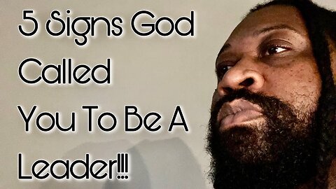 5 Signs God Called You To Be A Leader!!!