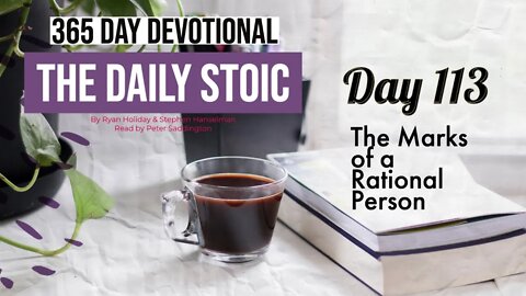 The Marks of a Rational Person - DAY 113 - The Daily Stoic 365 Devotional