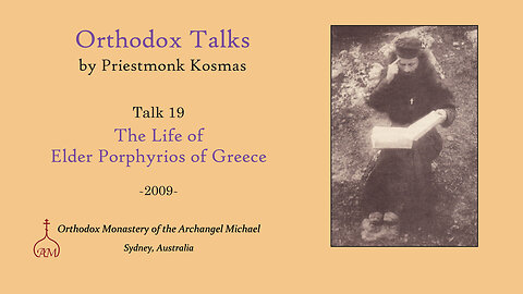 Talk 19: The Life of Elder Porphyrios of Greece