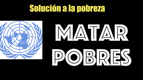 MATAR POBRES: Solucion ONU