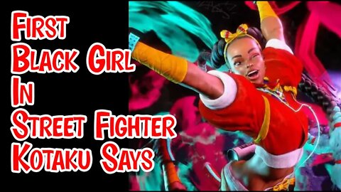 Kotaku Says "Street Fighter 6 has Their first Black Female Fighter" - WRONG!!!