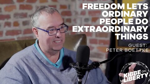 Freedom Lets Ordinary People Do Extraordinary Things | Guest: Peter Boettke | Ep 120