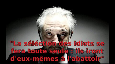 Jacques Attali " La sélection des idiots se fera toute seule : ils iront d'eux même à l'abattoir "