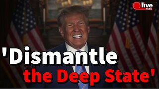 President Trump: Dismantle the Deep State!