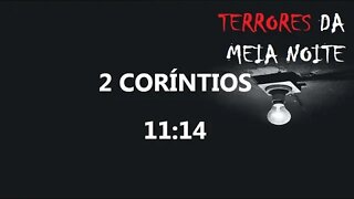 2 CORÍNTIOS 11:14 - Terrores da meia noite