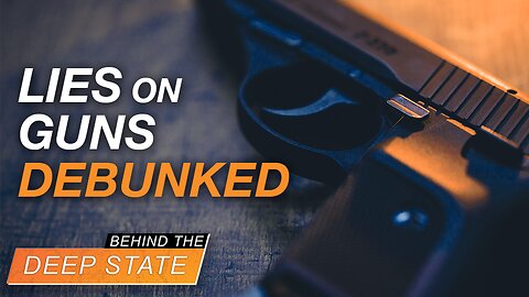 Behind The Deep State | Debunking Deep State Lies on Guns