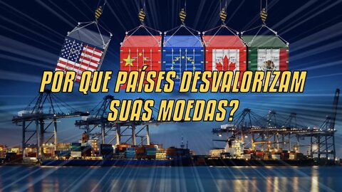 Por Que Países Desvalorizam Suas Moedas?