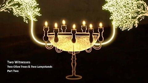 The Two Witnesses | The Two Olive Trees & Two Lampstands | Part Two