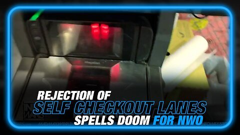 Learn Why Humanity's Rejection of Self Checkout Lanes Spells Doom for the NWO