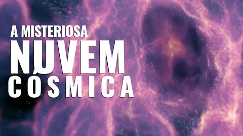 O MISTÉRIO DA NUVEM CÓSMICA MAIOR DO QUE TODA A VIA LÁCTEA