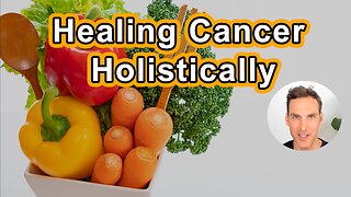 Healing Cancer Holistically