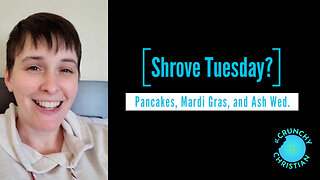 "Shrove Tuesday" Explained by the Crunchy Christian Feb 14, 2024