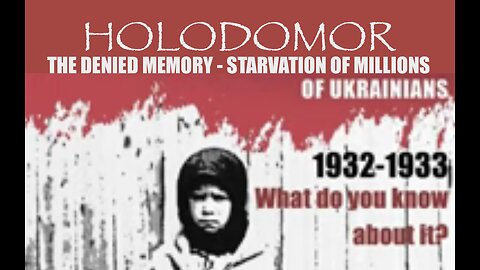 HOLODOMOR - The Denied Memory of the Starvation of Millions of Ukrainians