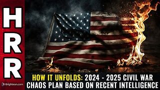 HOW IT UNFOLDS: 2024 - 2025 civil war CHAOS plan based on recent intelligence
