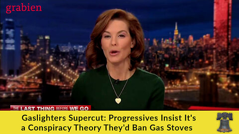 Gaslighters Supercut: Progressives Insist It's a Conspiracy Theory They'd Ban Gas Stoves