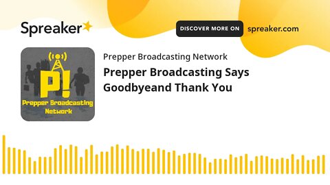 Prepper Broadcasting Says Goodbyeand Thank You