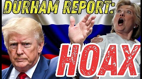 Durham Report Proves Russiagate All a HOAX!