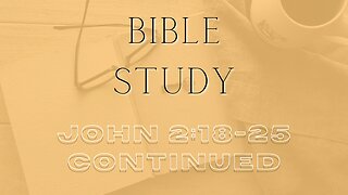 Bible Study - Gospel of John - John 2:18-25