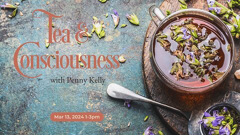 ❤️ Tea & Consciousness | 13 Mar 2024 ❤️