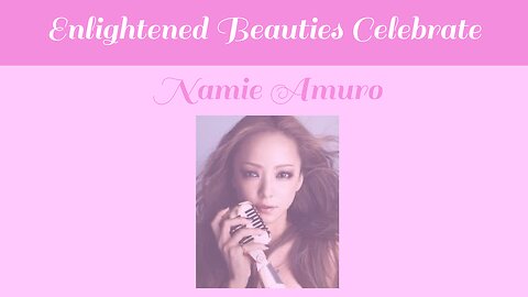 Enlightened Beauties Celebrate Namie Amuro
