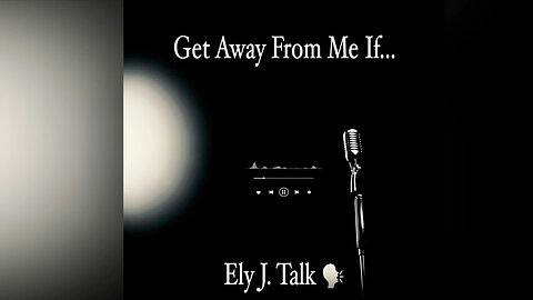 Get Away From Me If... By Ely J Talk (Audio Only)