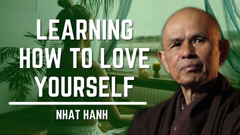 Learning How To Love Yourself | Nhat Hanh